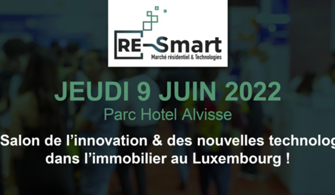 Découvrez RE-Smart, le 1er Salon des nouvelles technologies de l’Immobilier au Luxembourg !
